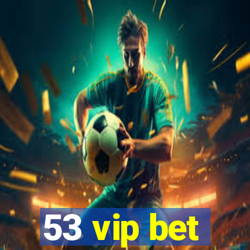 53 vip bet